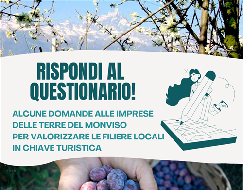 " RISPONDI AL QUESTIONARIO!" partecipa all'indagine - Questionario territoriale rivolto alle imprese e operatori dei settori settori agricoltura, artigianato, produzione e trasformazione agroalimentare, ristorazione e ricettività delle Valli Stura, Grana, Maira, Varaita, Po, Bronda, Infernotto e nella pianura pedemontana